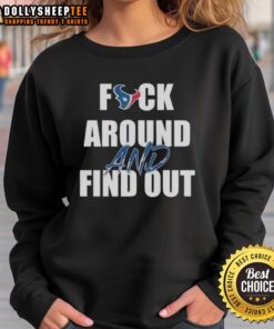 Alt Text: Good Houston Texans Fck Around And Find Out Sweatshirt featuring bold graphics and vibrant team colors.