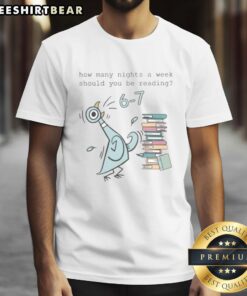Good How Many Nights A Week Should You Be Reading 6-7 T-Shirt featuring a fun reading quote design for book lovers.