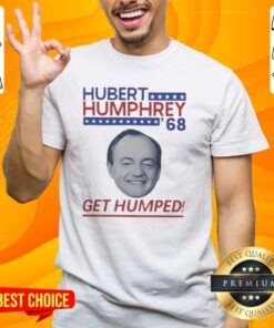 Good Hubert Humphrey '68 Get Humped political t-shirt featuring vintage design and campaign colors for election enthusiasts.