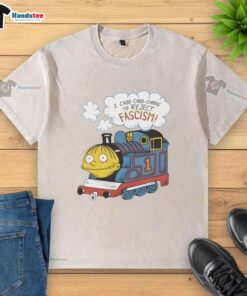 Good I Choo Choo Choose To Reject Fascism washed t-shirt featuring bold text and a casual style for activism.