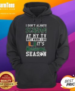 Alt Text: Cozy hoodie for NCAA football lovers featuring Good I Don't Always Scream at My TV But When I Do and Miami Hurricanes design.