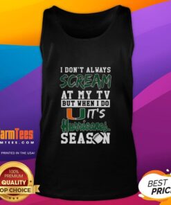 Miami Hurricanes NCAA football lover tank top with humorous quote for fans who scream at their TV during games.