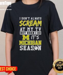 Alt Text: Michigan Wolverines NCAA football lover ladies tee with humorous quote for passionate fans, perfect for game day.