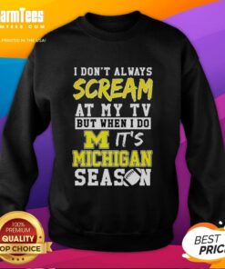 Michigan Wolverines NCAA Football lover sweatshirt featuring a humorous quote about watching games on TV.