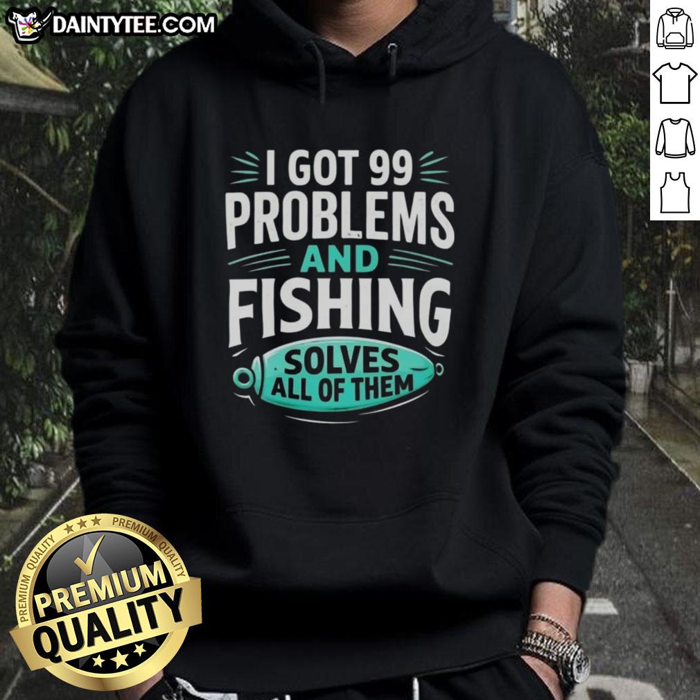 good-i-got-99-problems-and-fishing-solves-all-of-them-clever-angler-hoodie Alt Text: Clever angler hoodie with 'I Got 99 Problems and Fishing Solves All of Them' graphic, perfect for fishing enthusiasts.