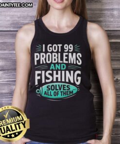 Man wearing 'Good I Got 99 Problems And Fishing Solves All Of Them' tank top, showcasing a clever angler fishing design.