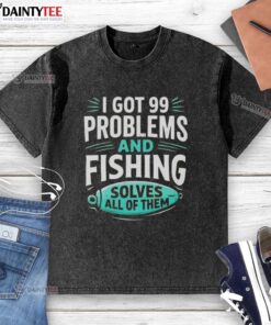 Clever angler washed t-shirt featuring 'I got 99 problems and fishing solves all of them' slogan for fishing enthusiasts.