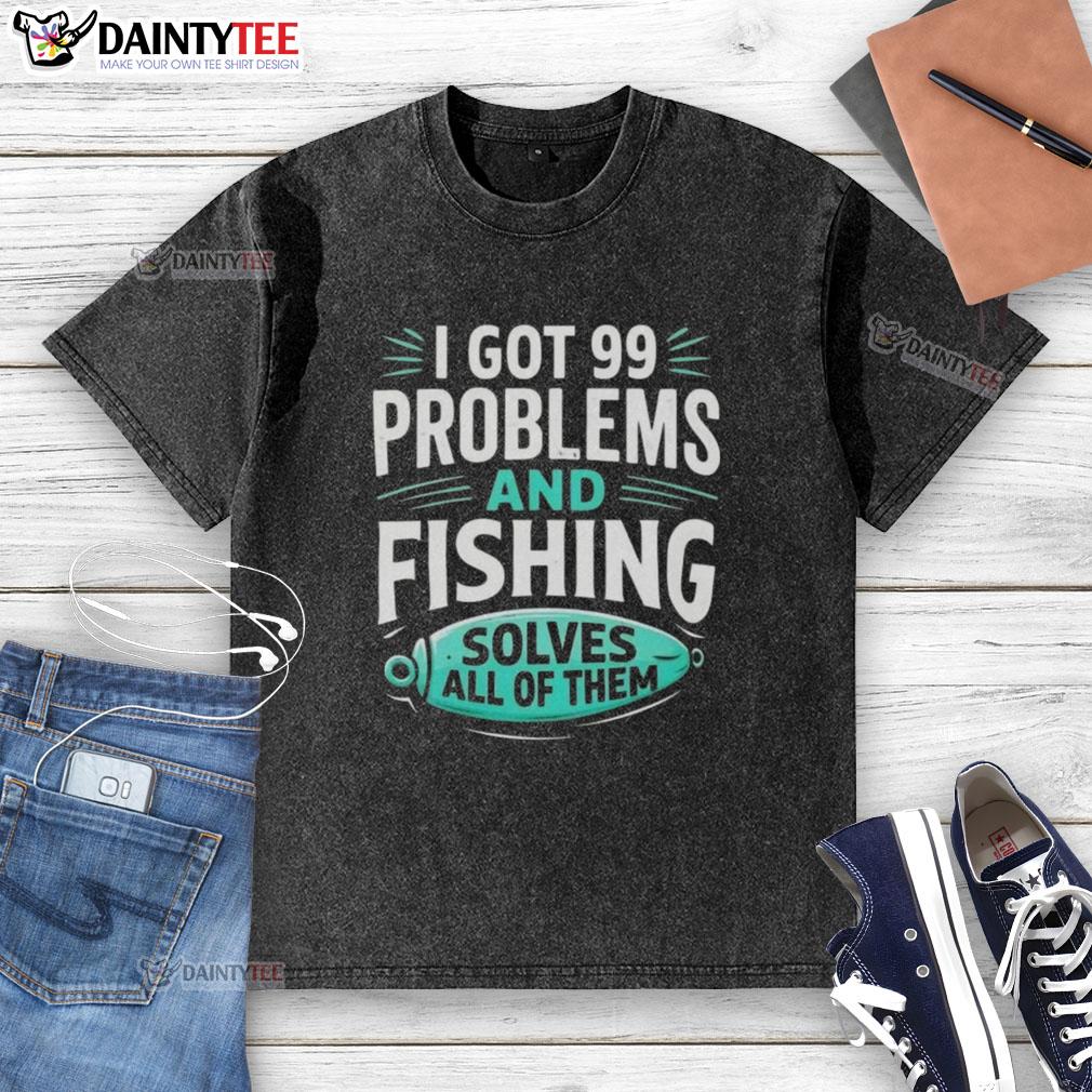 good-i-got-99-problems-and-fishing-solves-all-of-them-clever-angler-washed-t-shirt Clever angler washed t-shirt featuring 'I got 99 problems and fishing solves all of them' slogan for fishing enthusiasts.
