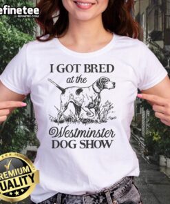 Good I Got Bred at the Westminster Dog Show Ladies Tee featuring a stylish design for dog lovers and show enthusiasts.