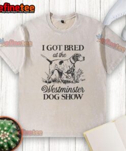 Good I Got Bred at the Westminster Dog Show washed t-shirt, featuring a stylish design for dog lovers and show enthusiasts.