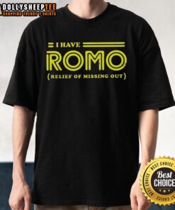 Good I Have Romo Relief Of Missing Out logo T-Shirt featuring a stylish design for fans of unique apparel.