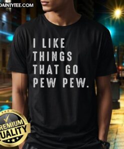Good I Like Things That Go Pew Pew T-Shirt featuring a fun graphic design, perfect for gamers and enthusiasts.