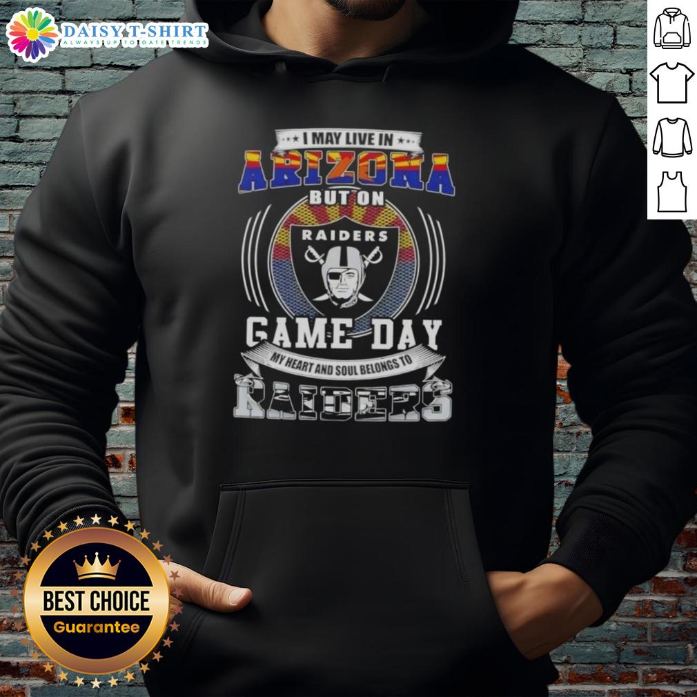 Good I May Live In Arizona But On Game Day My Heart And Soul Belongs To Las Vegas Raiders Football Hoodie Person wearing a Las Vegas Raiders football hoodie, showcasing team spirit on game day while living in Arizona.