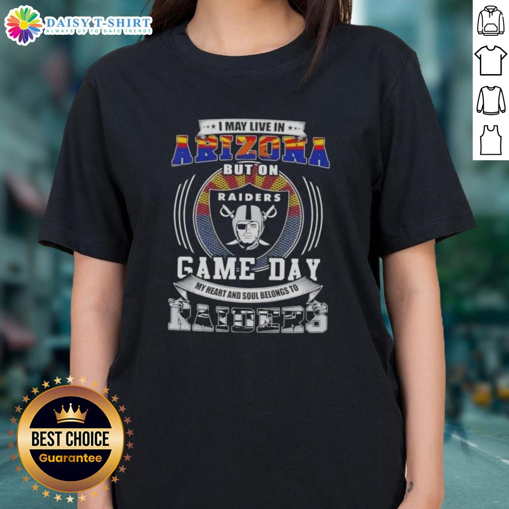 Good I May Live In Arizona But On Game Day My Heart And Soul Belongs To Las Vegas Raiders Football Ladies-Tee Lady wearing a 'Game Day Heart and Soul' tee, supporting Las Vegas Raiders football in Arizona.