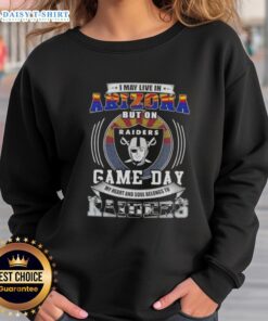Good I May Live in Arizona But on Game Day My Heart and Soul Belongs to Las Vegas Raiders Football Sweatshirt