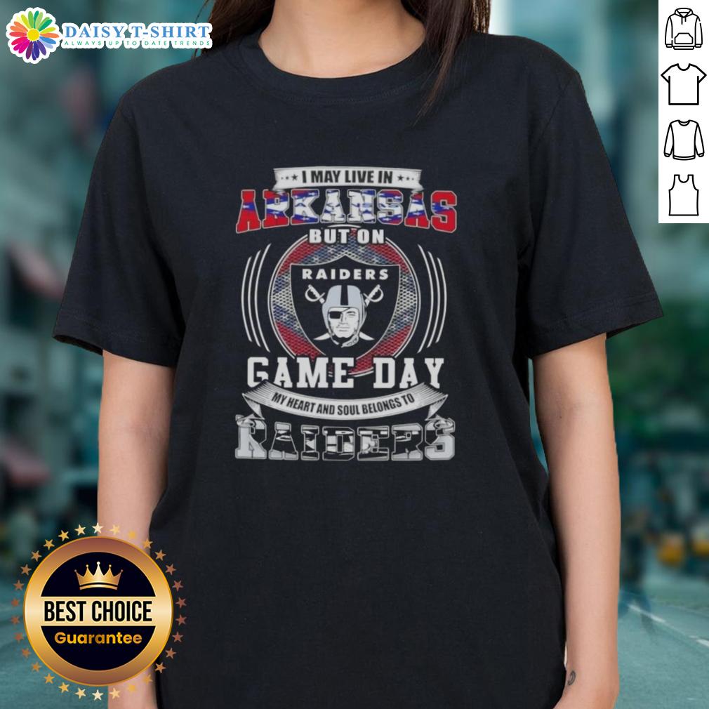 Good I May Live In Arkansas But On Game Day My Heart And Soul Belongs To Las Vegas Raiders Football Ladies-Tee Good I May Live In Arkansas But On Game Day My Heart And Soul Belongs To Las Vegas Raiders Football Ladies Tee