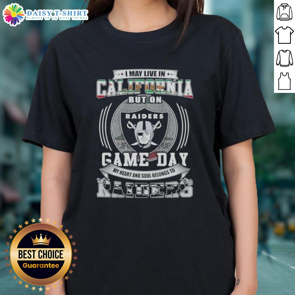 Good I May Live In California But On Game Day My Heart And Soul Belongs To Las Vegas Raiders Football Ladies-Tee California lady wearing a Raiders tee, showcasing her passion for Las Vegas Raiders football on game day.