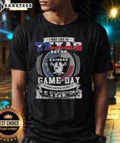 Good I May Live In Texas But On Game Day My Heart And Soul Belongs To Las Vegas Raiders Football T-Shirt design.