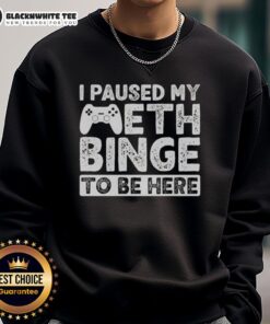 Good I Paused My Meth Binge To Be Here Sweatshirt featuring bold text on a cozy, casual design.