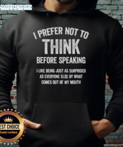 Funny slogan hoodie with 'Good, I prefer not to think before speaking' design, perfect for casual wear and humor lovers.