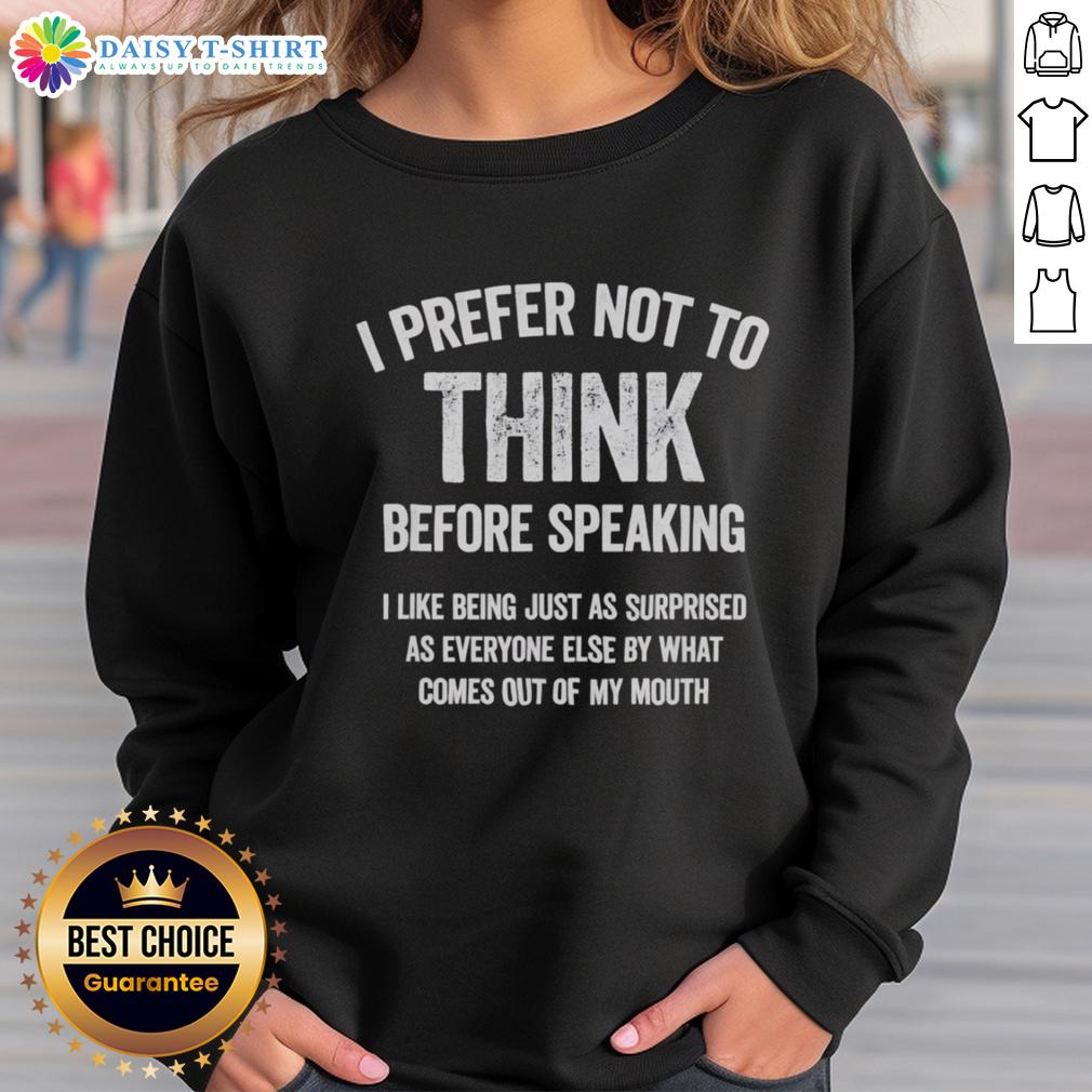 Good I Prefer Not To Think Before Speaking Funny Slogan Saying Sweatshirt Funny sweatshirt with the slogan 'Good, I Prefer Not to Think Before Speaking' in bold letters, perfect for casual wear.