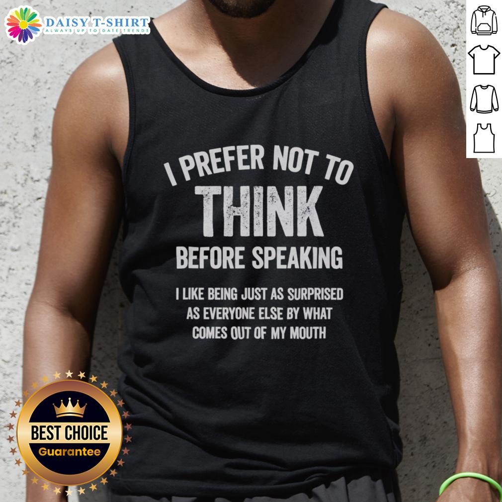 Good I Prefer Not To Think Before Speaking Funny Slogan Saying Tank Top Funny slogan saying tank top featuring 'Good, I Prefer Not to Think Before Speaking' for casual wear.