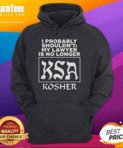 Good-I-Probably-Shouldnt hoodie design featuring 'My Lawyer Is No Longer Ksa Kosher' text, perfect for casual wear.