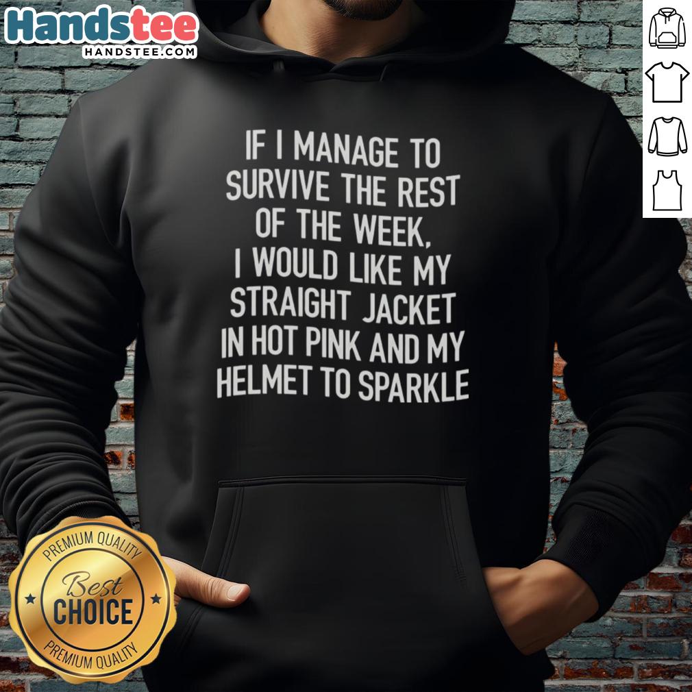 good-if-i-manage-to-survive-the-rest-of-the-week-i-would-like-my-straight-jacket-in-hot-pink-hoodie Person wearing a hot pink hoodie, humorously referencing a straight jacket, symbolizing a quirky survival of the week.