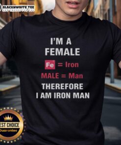 Good I'M A Female Fe Is Iron Male Is Man Therefore I Am Iron Man T-Shirt design featuring a playful and empowering message.
