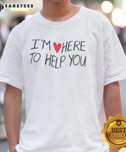 Good I'm Love Here To Help You T-Shirt featuring a vibrant design and uplifting message for positive vibes.