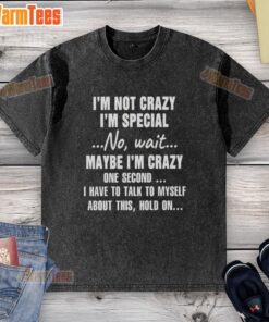 Good Im Not Crazy Im Special T-Shirt featuring a quirky, humorous design perfect for casual wear and self-expression.