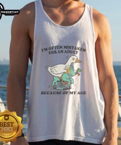 Alt Text: Funny 'Good I'm Often Mistaken For An Adult Because Of My Age' Goose tank top design for casual wear.