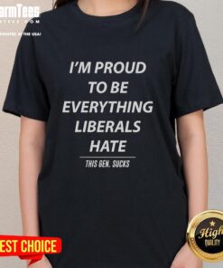 Good I'm Proud to Be Everything Liberals Hate ladies tee showcasing bold text on a stylish women's shirt.