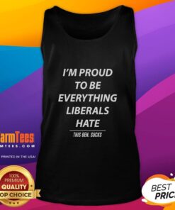 Good I'm Proud To Be Everything Liberals Hate tank top design featuring bold text on a casual, stylish background.