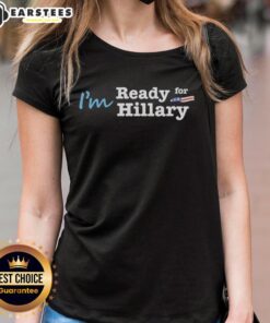 Good I'm Ready for Hillary Ladies Tee featuring a bold design, perfect for supporters of Hillary Clinton's campaign.