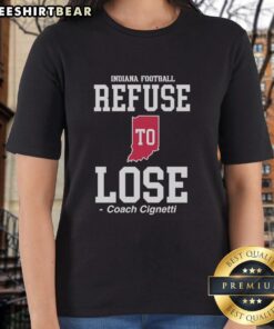 Alt Text: Good Indiana Hoosiers Refuse to Lose Coach Cignetti ladies tee featuring team colors and logo, perfect for fans.