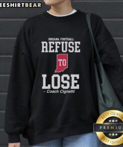 Alt Text: Good Indiana Hoosiers refuse to lose sweatshirt featuring Coach Cignetti design in vibrant colors.