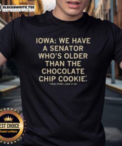 Good Iowa T-shirt featuring a humorous quote about a senator older than the chocolate chip cookie, perfect for political fans.