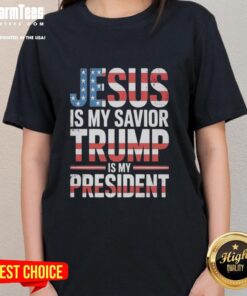 Good Jesus Is My Savior Trump Is My President ladies tee, featuring a bold design perfect for faith and patriotism.