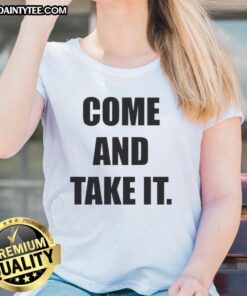 Good Kiernan Shipka Come And Take It Ladies Tee featuring a stylish design and vibrant colors for trendy womens fashion.