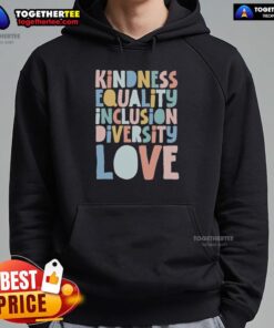 Colorful 'Good Kindness Equality Inclusion Diversity Love Hoodie' displayed on a mannequin, promoting positive messages.