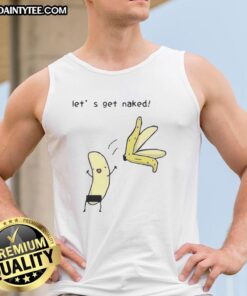 Good Lets Get Naked Peel The Banana meme tank top featuring a humorous graphic design perfect for casual wear.
