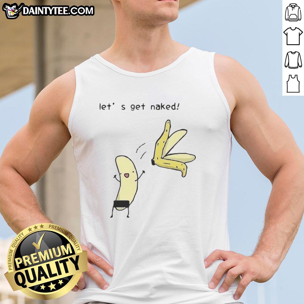 good-lets-get-naked-peel-the-banana-meme-tank-top Good Lets Get Naked Peel The Banana meme tank top featuring a humorous graphic design perfect for casual wear.