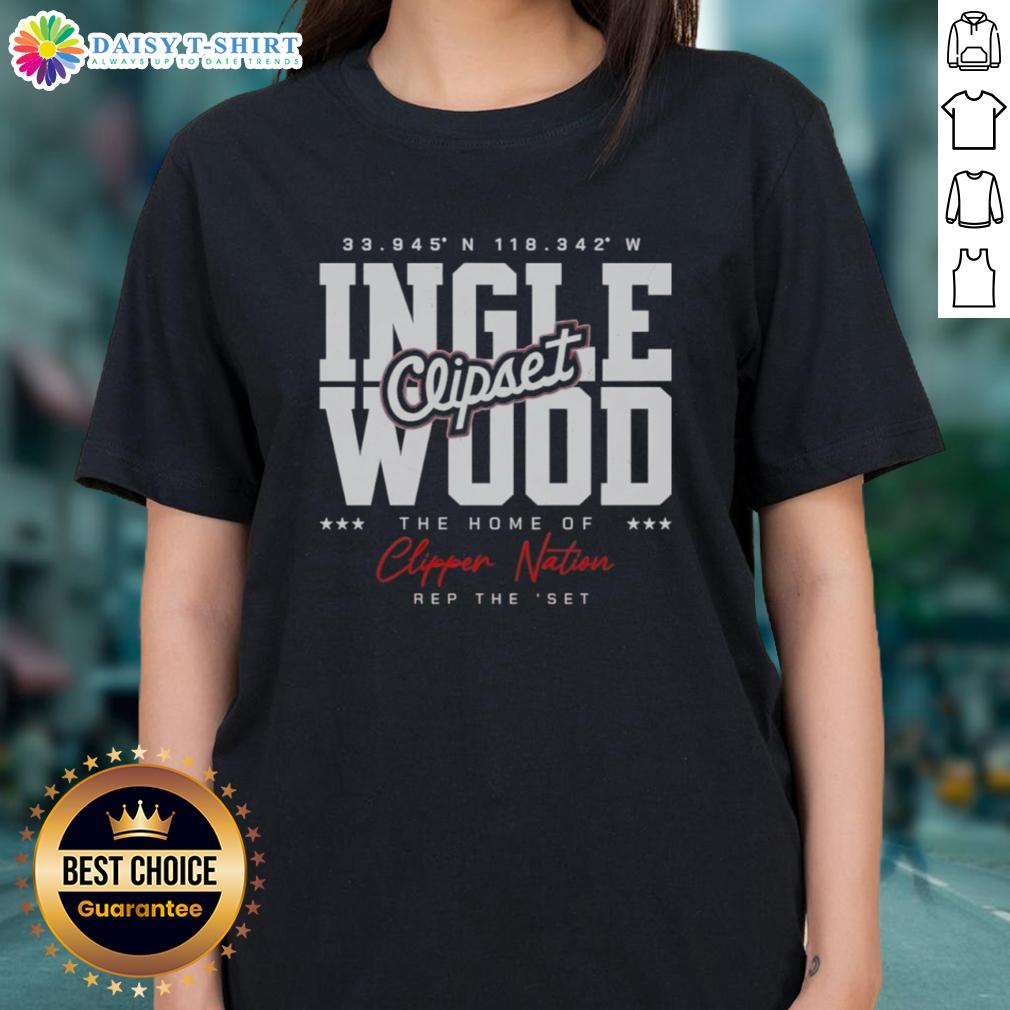 Good Los Angeles Clippers Ingle Wood The Home Of Clipper Nation Ladies Tee Good Los Angeles Clippers Inglewood Ladies Tee featuring Clipper Nation design, perfect for fans and game day wear.