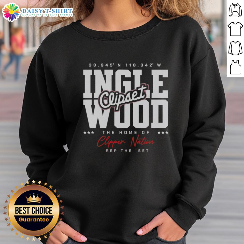 Good Los Angeles Clippers Ingle Wood The Home Of Clipper Nation Sweatshirt Alt Text: Good Los Angeles Clippers Inglewood sweatshirt representing Clipper Nation pride in stylish, comfortable apparel.