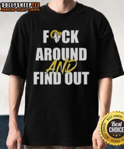 Good Los Angeles Rams Fck Around And Find Out T-Shirt featuring bold graphics, perfect for Rams fans and game day wear.