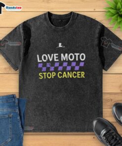 Good Love Moto Stop Cancer washed t-shirt featuring a vibrant design promoting cancer awareness and support.
