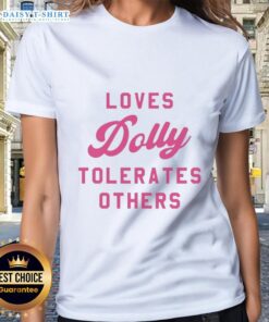 Good Loves Dolly Tolerates Others Ladies Tee featuring a stylish graphic design, perfect for casual wear and expressing personality.