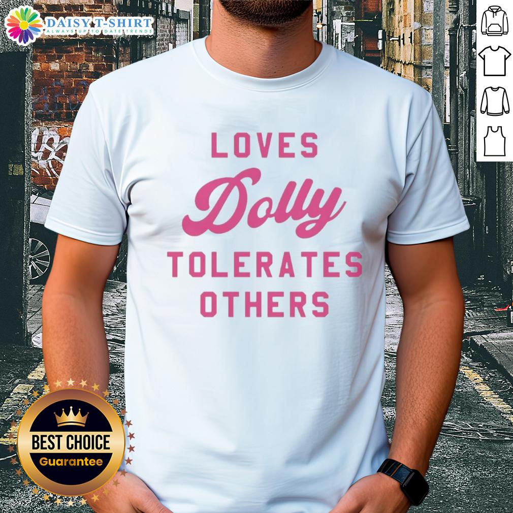 Good Loves Dolly Tolerates Others T Shirt Good Loves Dolly Tolerates Others T-Shirt featuring a fun graphic design and vibrant colors for casual wear.