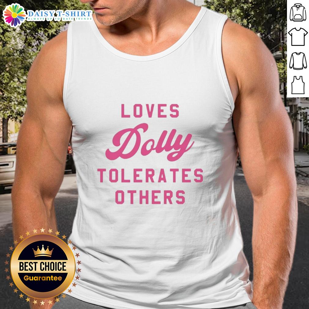 Good Loves Dolly Tolerates Others Tank Top Good Loves Dolly Tolerates Others tank top featuring a playful design with vibrant colors and a fun message.